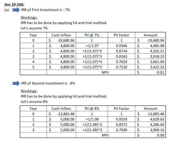 Ans 10-10A: (a) IRR of First Investment is : 7% Workings: IRR has to be done by applying hit and trial method. Lets assume 7