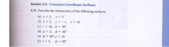 Section 2.5-Constant-Coordinate Surfaces 2.31 Describe the intersection of the following surfaces: (a) * = 2, y = 5 (b) x = 2