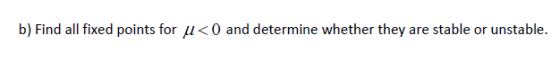b) Find all fixed points for u<0 and determine whether they are stable or unstable.