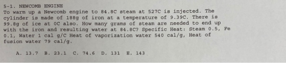 5-1. NEWCOMB ENGINE To warm up a Newcomb engine to 84.8C steam at 527C is injected. The 1889 of iron at a temperature of 9.39