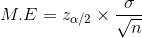 M.E = z_{\alpha /2}\times{\frac{\sigma }{\sqrt{n}}}