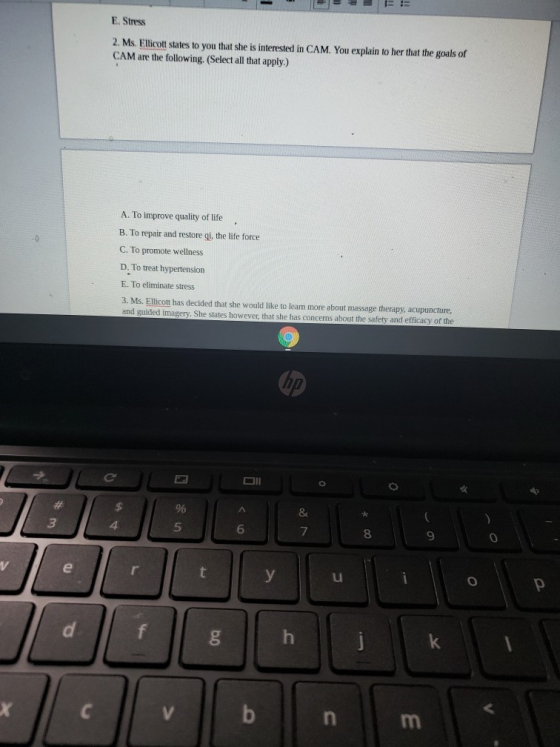 E. Stress 2. Ms. Ellicott states to you that she is interested in CAM. You explain to her that the goals of CAM are the follo