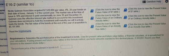rse E 16-2 (similar to) Question Help 2 (Click the icon to view the Present Value of $1 table) pter Nickle Quinnan Associates