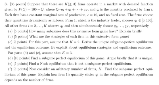 3. (35 points Suppose that there are K( 3) firms operate in a market with demand function given by P(Q) = 100-Q, where Q=91 +