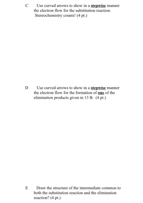 C Use curved arrows to show in a stepwise manner the electron flow for the substitution reaction. Stereochemistry counts! (4