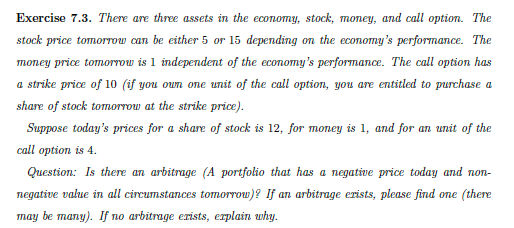 Exercise 7.3. There are three assets in the economy, stock, money, and call option. The stock price tomorrow can be either 5