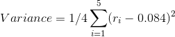 5 Variance = 1/4 (ri - 0.084) i=1