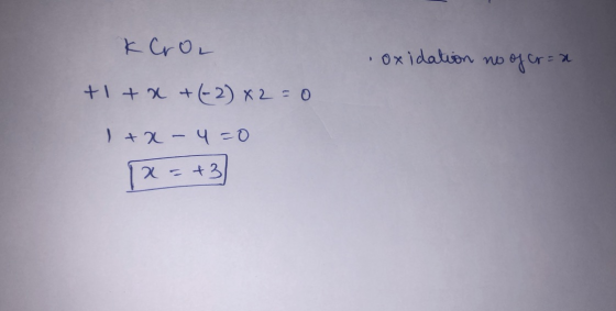 K CroL oxidation no of Cr=a +1 + x + (-2) x2=0 1+x - 4=0 x=+3]