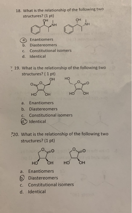 18. What is the relationship of the following two structures? (1 pt) OH OH I ANH A NH NH a Enantiomers b. Diastereomers C. Co