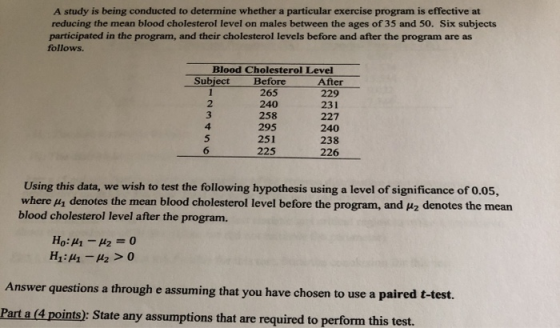 A study is being conducted to determine whether a particular exercise program is effective at reducing the mean blood cholest