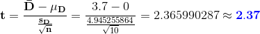 \mathbf{t=\frac{\bar{D}-\mu_{D}}{\frac{s_{D}}{\sqrt{n}}}}=\frac{3.7-0}{\frac{4.945255864}{\sqrt{10}}}=2.365990287\approx \mathbf{{\color{Blue} 2.37}}