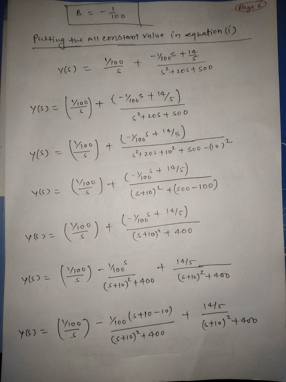Page 6 B = 100 Putting the All constant value in equation (i) -1005 + 1 1100 t Y(s) = s s²+20st 500 Y(S) = (700) + (-1/2008 +