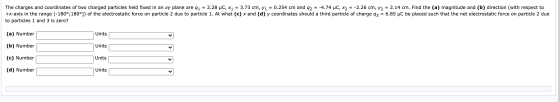 2.28 uc, X1 = 3.73 cm, Y1 The charges and coordinates of two charged particles held fixed in an xy plane are 91 = 0.254 cm an
