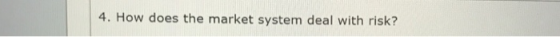 4. How does the market system deal with risk?