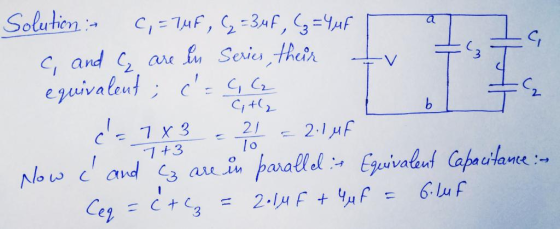 a b Solution - C, = TuF, C = 3,4F, 3=4 uf C. C, and q are in Series, their equivalent; c=46 City d=7x3 2.1 MF Now i and Cy