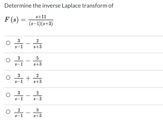 Determine the inverse Laplace transform of F(s) = s+11 (8-1)(8+3) 3 s-1 2 s+3 o 3 s-1 5 s +3 o 3 s-1 2 s+3 + 이음 이 - 유 2 S-3 s