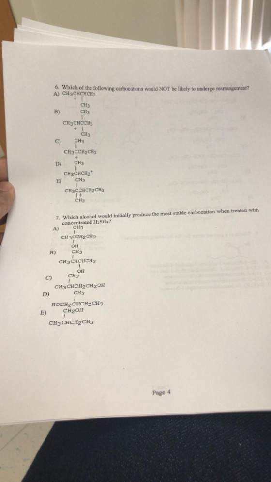 6. Which of the following carbocations would NOT be likely to undergo rearrangement? A) CH3CHCHCH3 CH3 CH3 B) CH3CHOCH3 CH3 C
