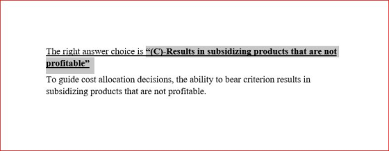 The right answer choice is (C)-Results in subsidizing products that are not profitable To guide cost allocation decisions,