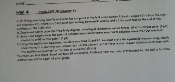 NAME HW 4 EQUILIBRIUM (Chapter 6) A 25 ft long overhang (cantilever) beam has a support of the left end (reaction RI) and a s