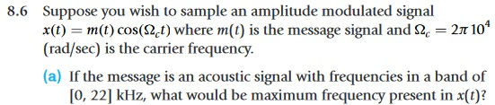 Suppose you wish to sample an amplitude modulated signal x(t)-m(t) cos(Q,t) where m(1) is the message signal and Ω,-2π 10 (ra