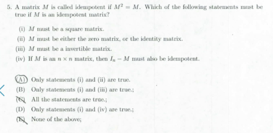 5. A matrix M is called idempotent if M2 = M. Which of the following statements must be true if M is an idempotent matrix? (i
