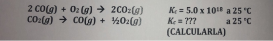 2C0(g) + O2(g) → 2CO2(g) CO2(g) → CO(g) + ½Oz(g) Kc = 5.0 x 1018 a 25°C Kc=??? (CALCULARLA) a 25 °C