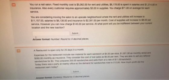 You run a nail salon. Fixed monthly cost is $5.062.00 for rent and utilities, 56,178.00 is spent in salaries and $1,314.00 in
