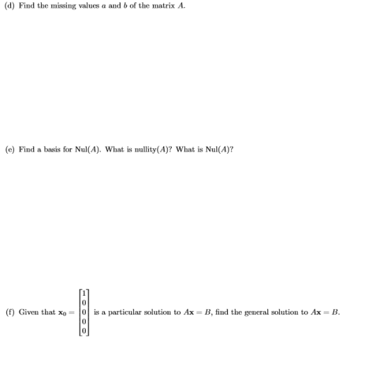 (d) Find the missing values a and b of the matrix A. (e) Find a basis for Nul(A). What is nullity(A)? What is Nul(A)? 0 (f) G