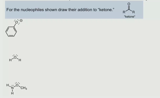 For the nucleophiles shown draw their addition to “ketone. RR ketone W-O: H Höchs : I-Z