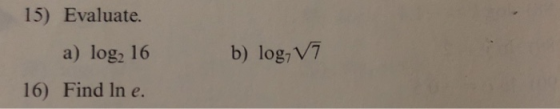 15) Evaluate. a) log2 16 16) Find In e. b) log,V7