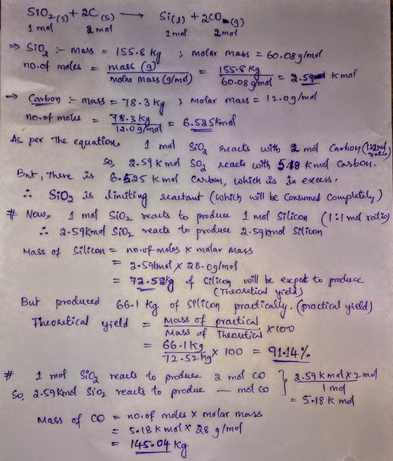 ISS-6 Kg SiO2,5 + 2C (s) Sicus +200 g) 1 mol amol 1 mol amot Sio - mass = 155,8kg molar mass = 60.08 g/mol no. of moles = mas