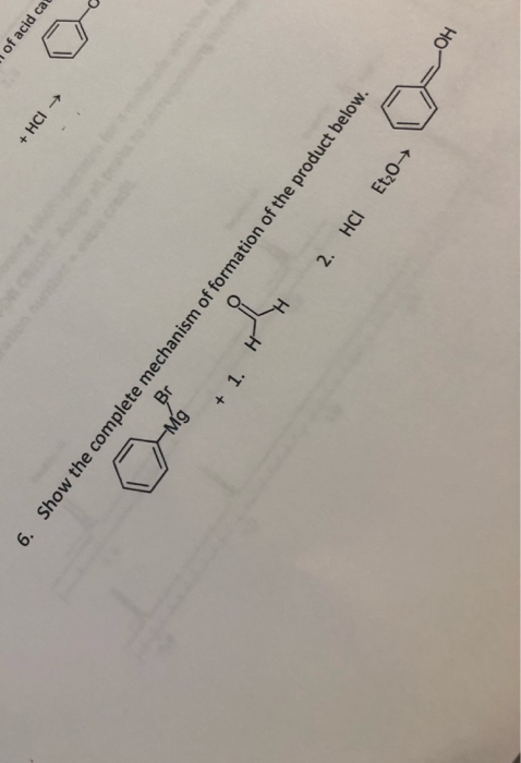 of acid ca +HCI 6. Show the complete mechanism of formation of the product below. Br Он Mg +1. H 2. HCI Etz0