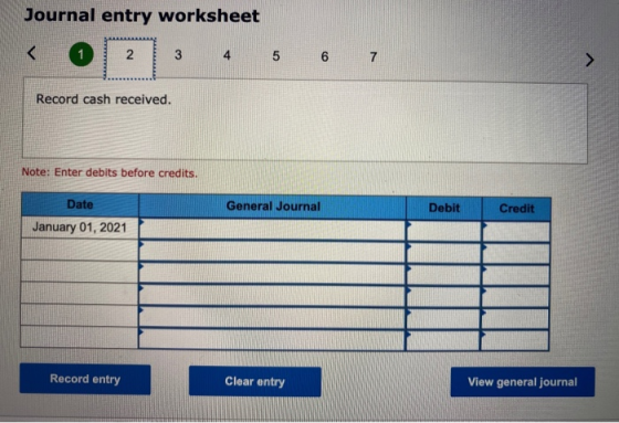 Journal entry worksheet < 1 2 3 4 5 6 7 Record cash received. Note: Enter debits before credits. Date General Journal Debit C