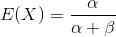 E(X) = \frac{\alpha}{\alpha + \beta}