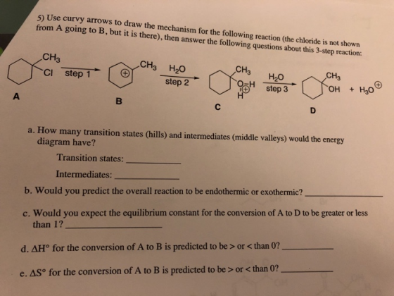 5) Use curvy arrows to draw the mechanism for the following reaction (the chloride is not shown from A going to B, but it is