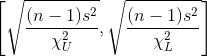 \left[ \sqrt\frac{(n-1)s^2}{\chi^2_U}, \sqrt\frac{(n-1)s^2}{\chi^2_L} \right]