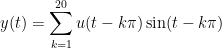 y(t)=\sum_{k=1}^{20} u(t-k\pi)\sin(t-k\pi)