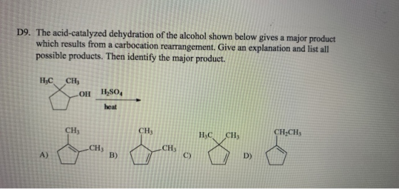 D9. The acid-catalyzed dehydration of the alcohol shown below gives a major product which results from a carbocation rearrang