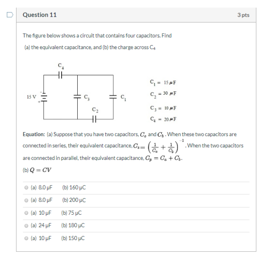 Question 11 3 pts The figure below shows a circuit that contains four capacitors. Find (a) the equivalent capacitance, and (b