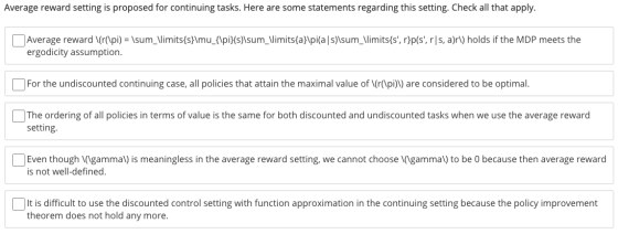 Average reward setting is proposed for continuing tasks. Here are some statements regarding this setting. Check all that appl