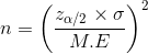 n = \left (\frac{z_{\alpha /2}\times \sigma }{M.E} \right )^{2}