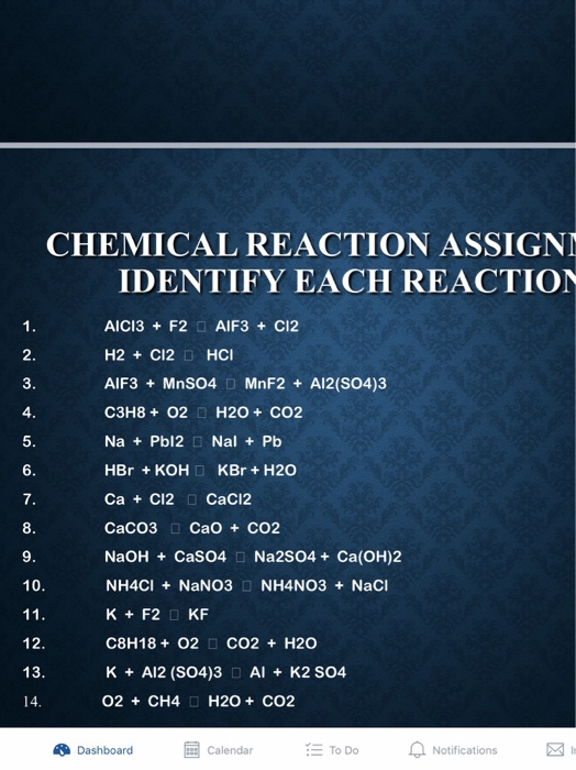 CHEMICAL REACTION ASSIGNI IDENTIFY EACH REACTION AICI3 + F2 AlF3 + Cl2 H2 + CI20 HCI AlF3 + MnS04 MnF2 + Al2(SO4)3 C3H8 + 02