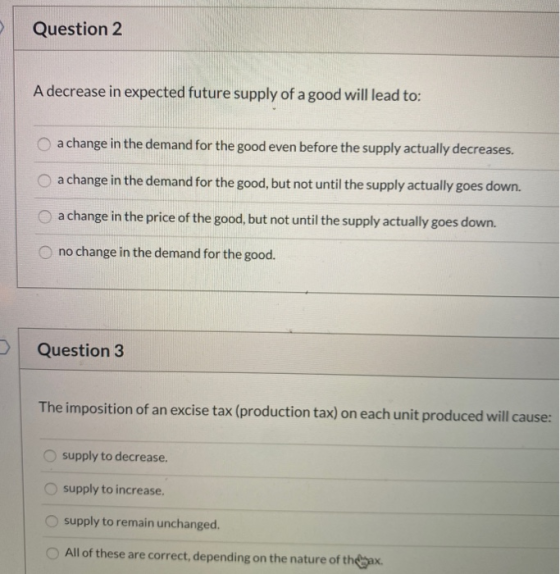 Question 2 A decrease in expected future supply of a good will lead to: a change in the demand for the good even before the s