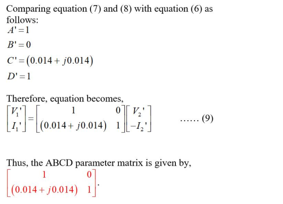 Comparing equation (7) and (8) with equation (6) as follows: A=1 Bl=0 D=1 Therefore, equation becomes, 1] (0.014+ j0.014)