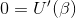 0= U'(\beta)