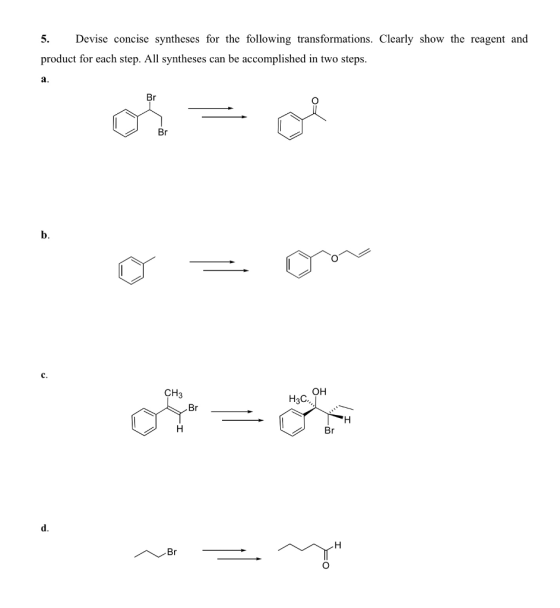 5. Devise concise syntheses for the following transformations. Clearly show the reagent and product for each step. All syntheses can be accomplished in two steps. a. b. C. он CH3 H3C d.