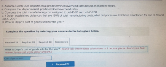 2. Assume Delph uses departmental predetermined overhead rates based on machine-hours. a. Compute the departmental predetermi