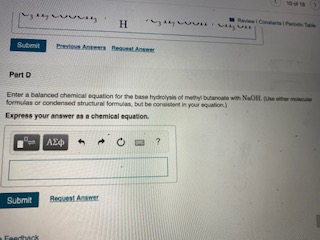 MRe Cn Po te Subrit Peious Aneers Peast Answer Part D Enter a balanced chemical equation for the base hydrolysis of methyl bu