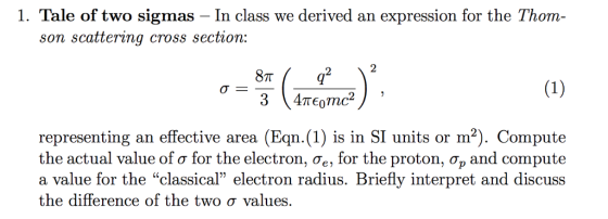 1. Tale of two sigmas In class we derived an expression for the Thom- son scattering cross section: 8T representing an effect
