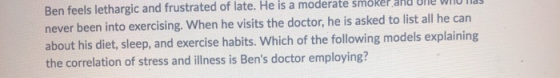 Ben feels lethargic and frustrated of late. He is a moderate never been into exercising. When he visits the doctor, he is ask